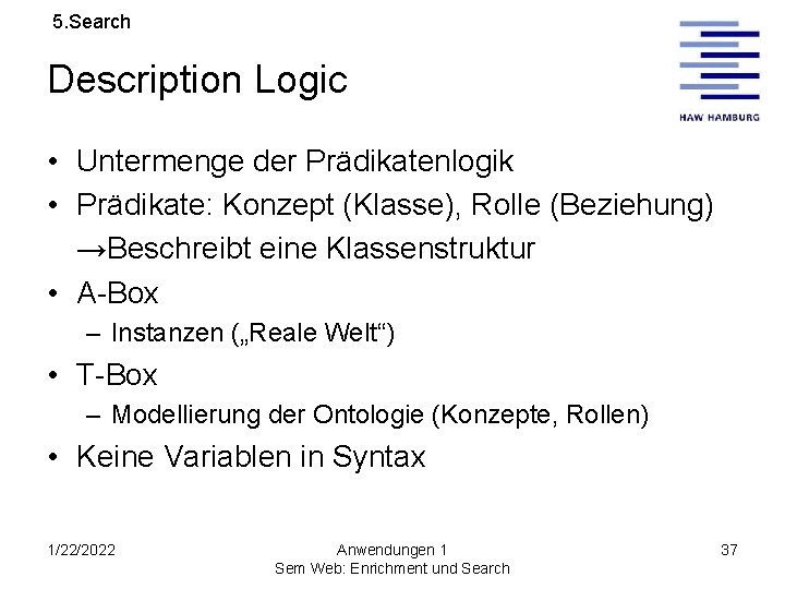 5. Search Description Logic • Untermenge der Prädikatenlogik • Prädikate: Konzept (Klasse), Rolle (Beziehung)