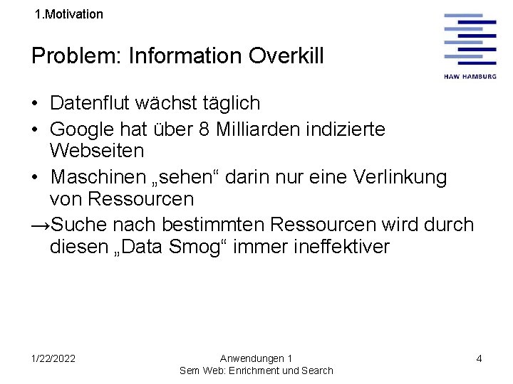 1. Motivation Problem: Information Overkill • Datenflut wächst täglich • Google hat über 8