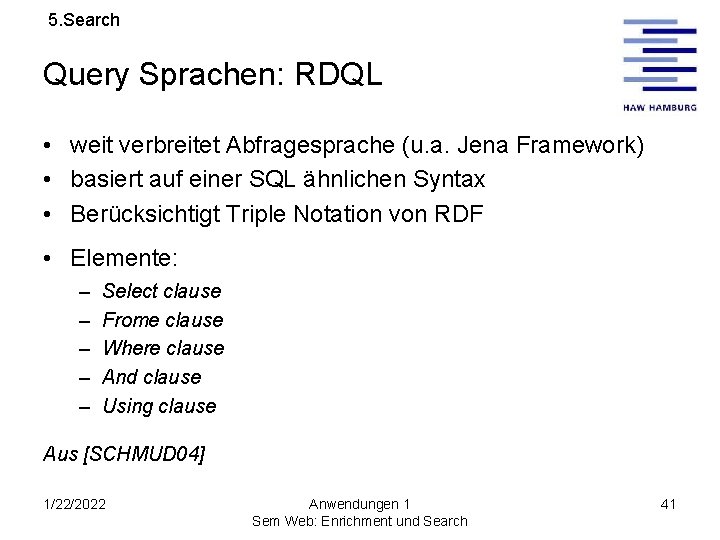 5. Search Query Sprachen: RDQL • weit verbreitet Abfragesprache (u. a. Jena Framework) •