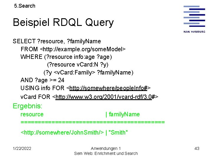 5. Search Beispiel RDQL Query SELECT ? resource, ? family. Name FROM <http: //example.