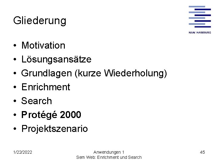 Gliederung • • Motivation Lösungsansätze Grundlagen (kurze Wiederholung) Enrichment Search Protégé 2000 Projektszenario 1/22/2022