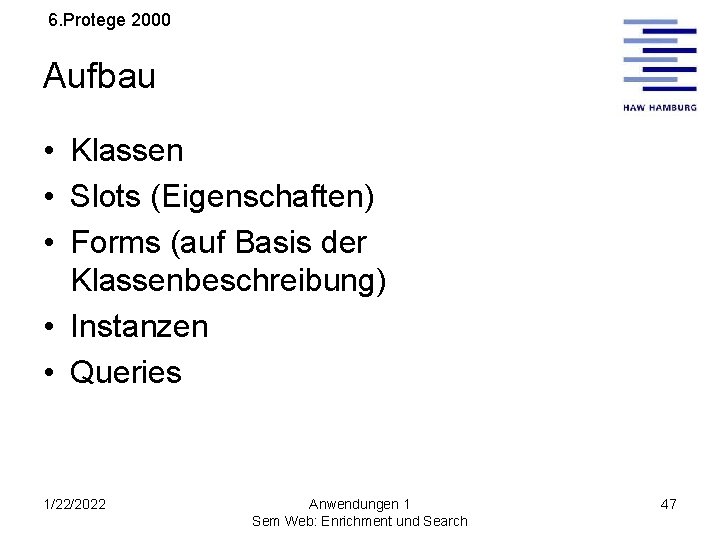 6. Protege 2000 Aufbau • Klassen • Slots (Eigenschaften) • Forms (auf Basis der