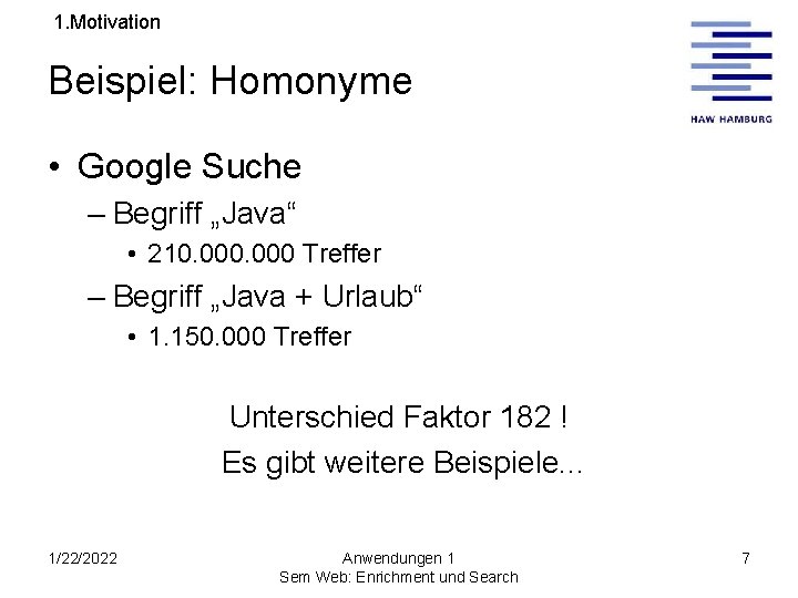 1. Motivation Beispiel: Homonyme • Google Suche – Begriff „Java“ • 210. 000 Treffer