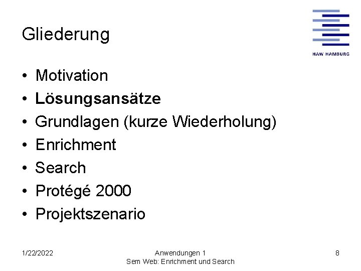 Gliederung • • Motivation Lösungsansätze Grundlagen (kurze Wiederholung) Enrichment Search Protégé 2000 Projektszenario 1/22/2022