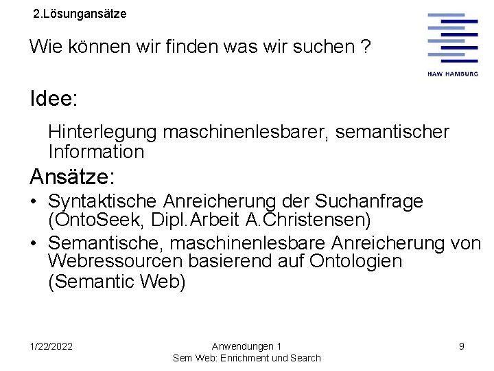 2. Lösungansätze Wie können wir finden was wir suchen ? Idee: Hinterlegung maschinenlesbarer, semantischer