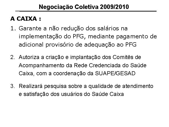 Negociação Coletiva 2009/2010 A CAIXA : 1. Garante a não redução dos salários na