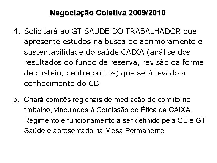 Negociação Coletiva 2009/2010 4. Solicitará ao GT SAÚDE DO TRABALHADOR que apresente estudos na