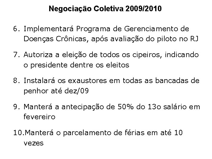 Negociação Coletiva 2009/2010 6. Implementará Programa de Gerenciamento de Doenças Crônicas, após avaliação do