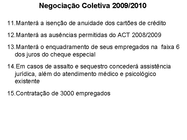 Negociação Coletiva 2009/2010 11. Manterá a isenção de anuidade dos cartões de crédito 12.