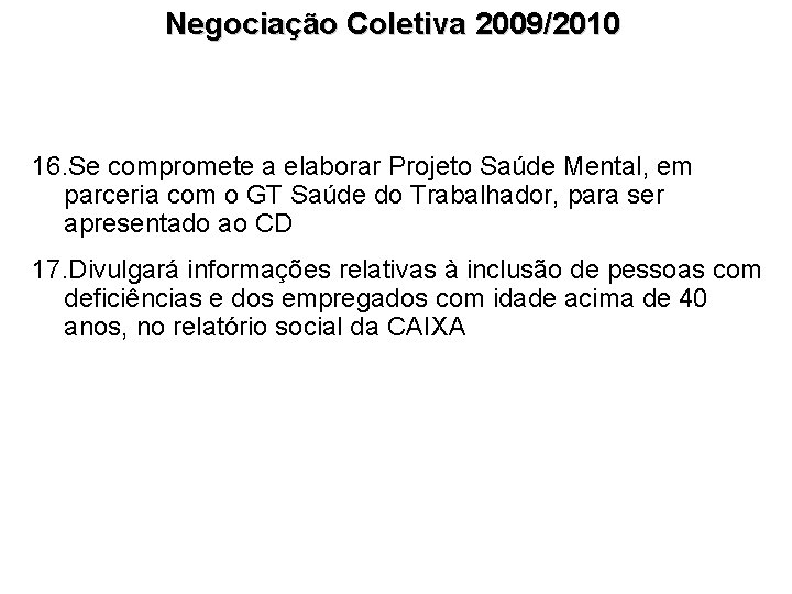 Negociação Coletiva 2009/2010 16. Se compromete a elaborar Projeto Saúde Mental, em parceria com