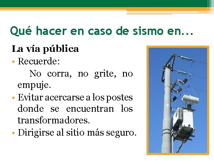 Qué hacer en caso de sismo en. . . La vía pública • Recuerde: