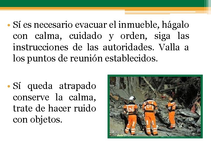  • Sí es necesario evacuar el inmueble, hágalo con calma, cuidado y orden,