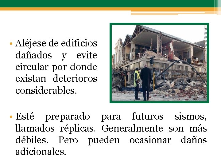  • Aléjese de edificios dañados y evite circular por donde existan deterioros considerables.
