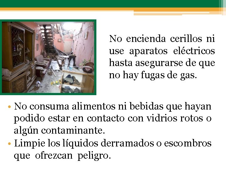 No encienda cerillos ni use aparatos eléctricos hasta asegurarse de que no hay fugas