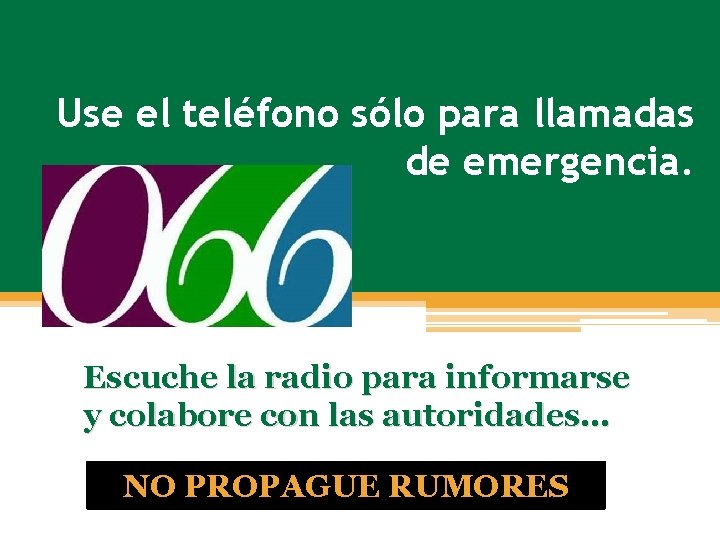 Use el teléfono sólo para llamadas de emergencia. Escuche la radio para informarse y