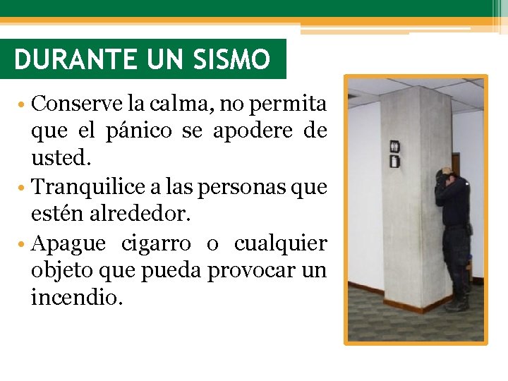 DURANTE UN SISMO • Conserve la calma, no permita que el pánico se apodere