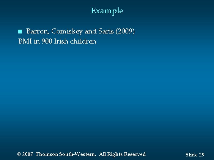Example Barron, Comiskey and Saris (2009) BMI in 900 Irish children n © 2007 Example Barron, Comiskey and Saris (2009) BMI in 900 Irish children n © 2007