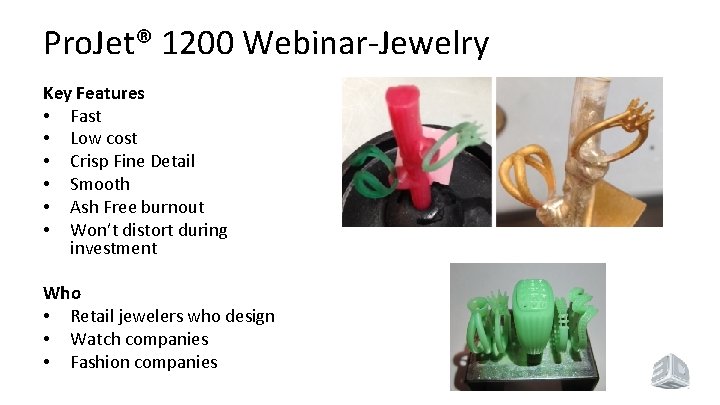 Pro. Jet® 1200 Webinar-Jewelry Key Features • Fast • Low cost • Crisp Fine