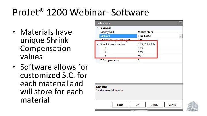 Pro. Jet® 1200 Webinar- Software • Materials have unique Shrink Compensation values • Software