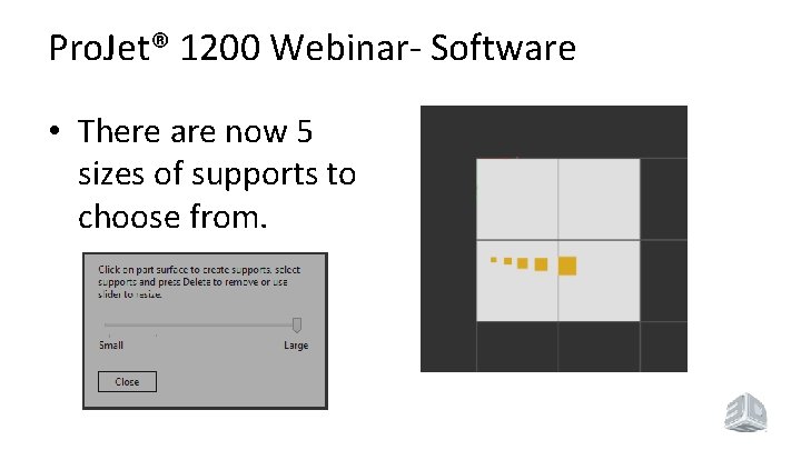 Pro. Jet® 1200 Webinar- Software • There are now 5 sizes of supports to