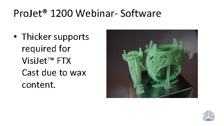 Pro. Jet® 1200 Webinar- Software • Thicker supports required for Visi. Jet™ FTX Cast