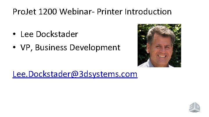 Pro. Jet 1200 Webinar- Printer Introduction • Lee Dockstader • VP, Business Development Lee.
