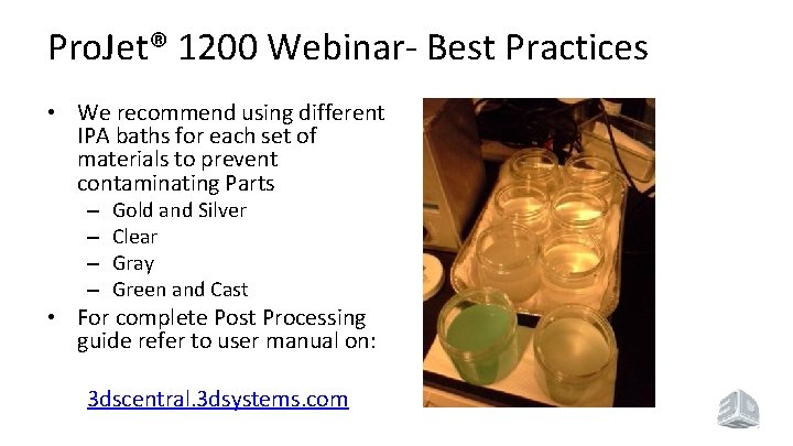 Pro. Jet® 1200 Webinar- Best Practices • We recommend using different IPA baths for