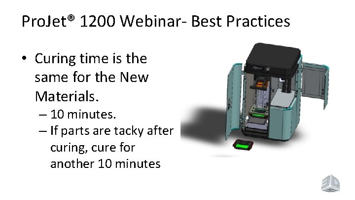Pro. Jet® 1200 Webinar- Best Practices • Curing time is the same for the