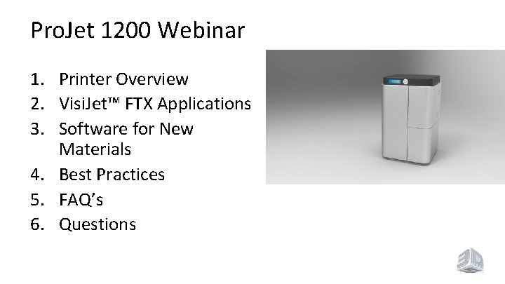 Pro. Jet 1200 Webinar 1. Printer Overview 2. Visi. Jet™ FTX Applications 3. Software
