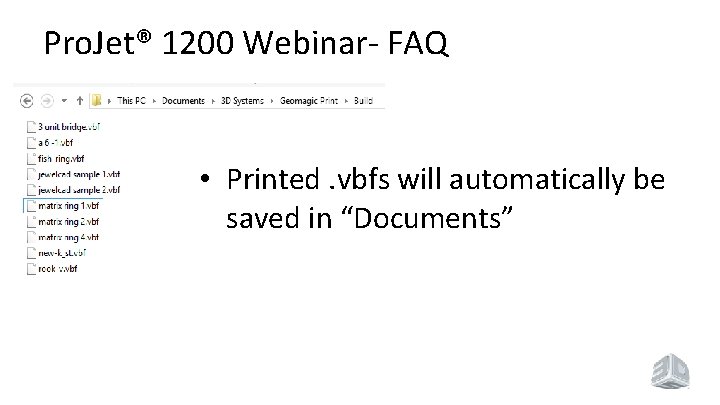 Pro. Jet® 1200 Webinar- FAQ • Printed. vbfs will automatically be saved in “Documents”