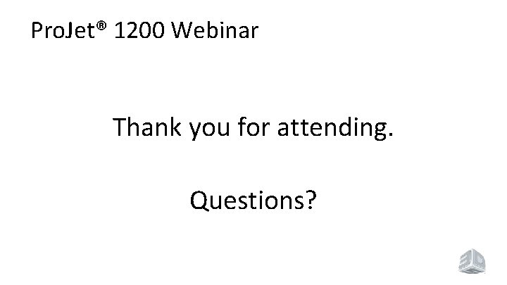 Pro. Jet® 1200 Webinar Thank you for attending. Questions? 