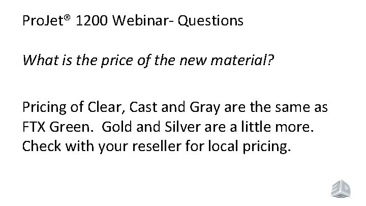 Pro. Jet® 1200 Webinar- Questions What is the price of the new material? Pricing