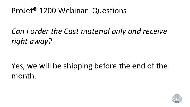 Pro. Jet® 1200 Webinar- Questions Can I order the Cast material only and receive