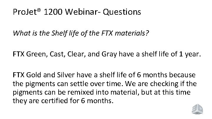 Pro. Jet® 1200 Webinar- Questions What is the Shelf life of the FTX materials?