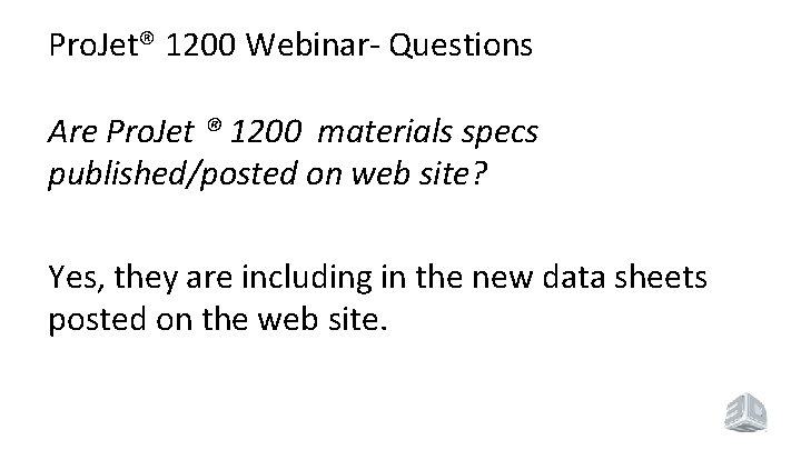 Pro. Jet® 1200 Webinar- Questions Are Pro. Jet ® 1200 materials specs published/posted on