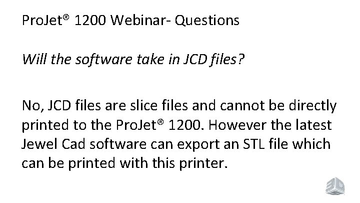 Pro. Jet® 1200 Webinar- Questions Will the software take in JCD files? No, JCD