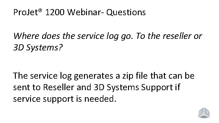 Pro. Jet® 1200 Webinar- Questions Where does the service log go. To the reseller