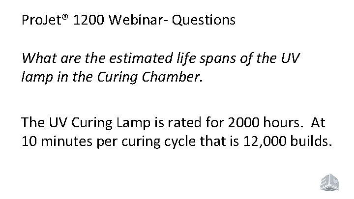 Pro. Jet® 1200 Webinar- Questions What are the estimated life spans of the UV