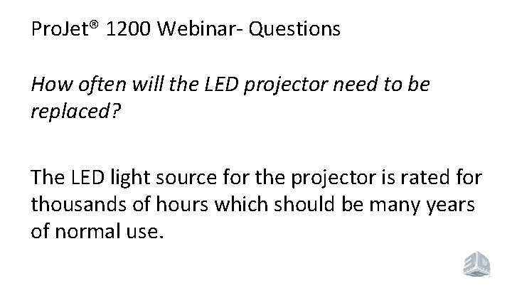 Pro. Jet® 1200 Webinar- Questions How often will the LED projector need to be