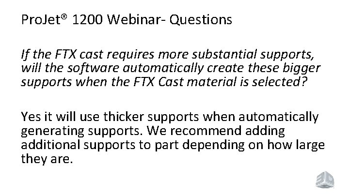 Pro. Jet® 1200 Webinar- Questions If the FTX cast requires more substantial supports, will