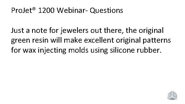 Pro. Jet® 1200 Webinar- Questions Just a note for jewelers out there, the original
