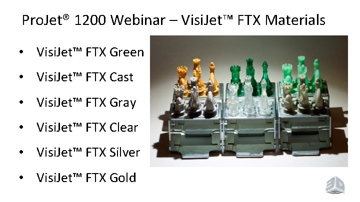 Pro. Jet® 1200 Webinar – Visi. Jet™ FTX Materials • Visi. Jet™ FTX Green