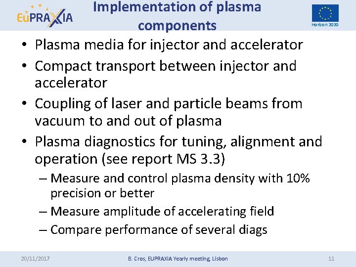 Implementation of plasma components Plasma media for injector and accelerator Compact transport between injector