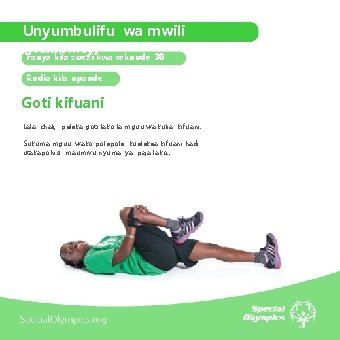 Unyumbulifu wa mwili (flexibility) Fanya kila zoezi kwa sekunde 30 Rudia kila upande Goti