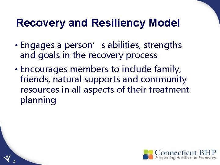 Recovery and Resiliency Model • Engages a person’s abilities, strengths and goals in the