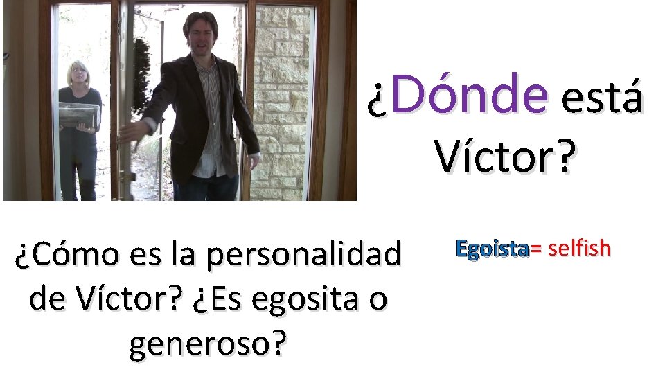 ¿Dónde está Víctor? ¿Cómo es la personalidad de Víctor? ¿Es egosita o generoso? Egoista=