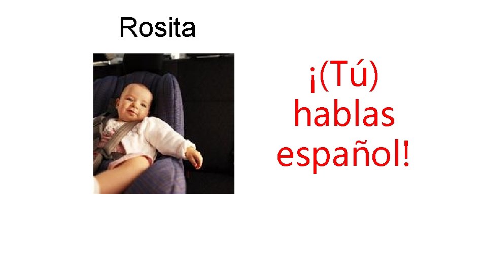 Rosita ¡(Tú) hablas español! 