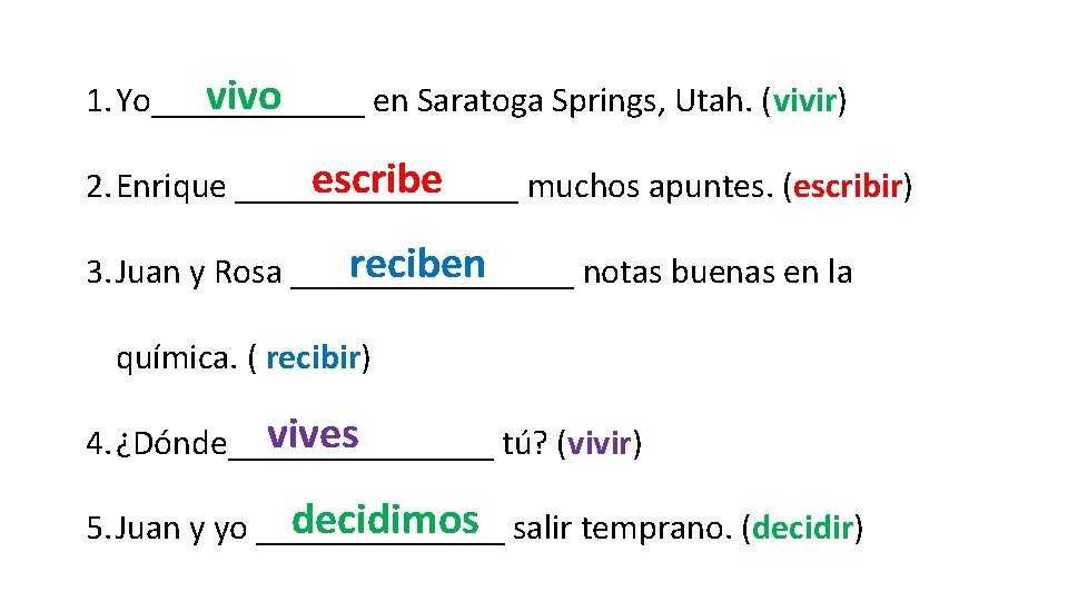 vivo 1. Yo______ en Saratoga Springs, Utah. (vivir) escribe 2. Enrique ________ muchos apuntes.