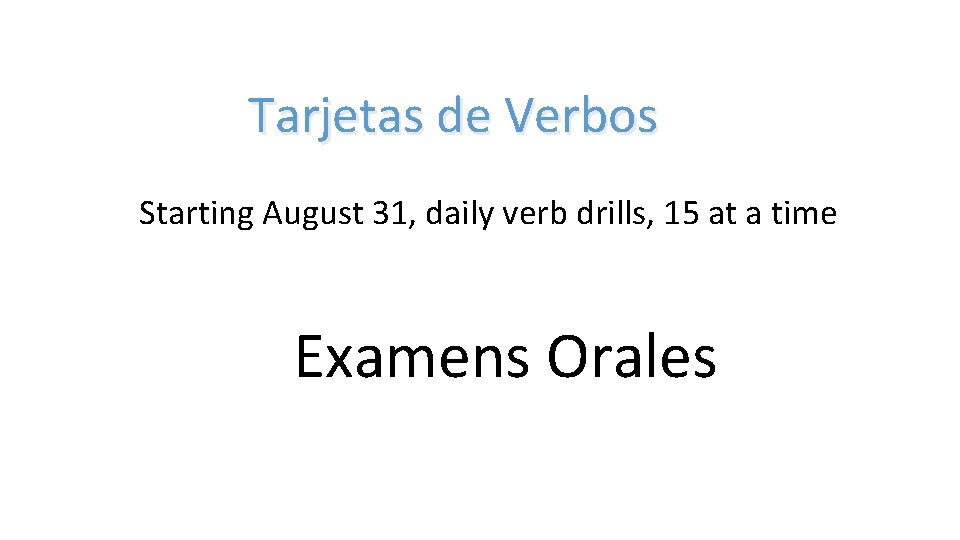 Tarjetas de Verbos Starting August 31, daily verb drills, 15 at a time Examens