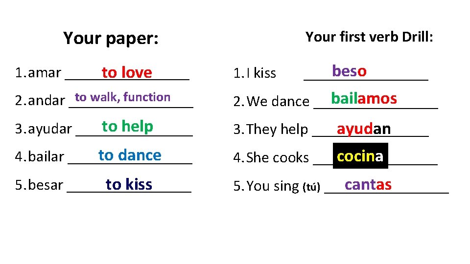 Your paper: Your first verb Drill: beso ________ 1. amar ________ to love 1.